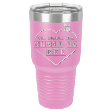 Our Bumble Was Meant to Bee Tumbler